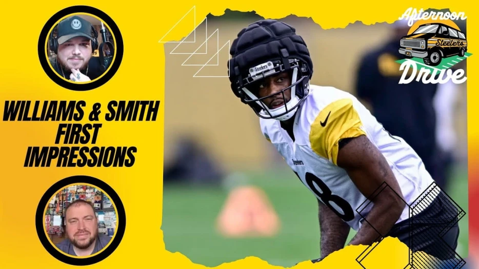 Steelers Afternoon Drive: First Impressions of Smith &amp; Williams