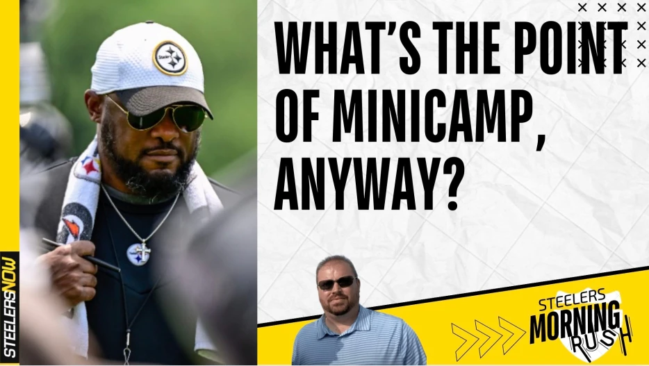 What’s the Point of Minicamp, Anyway? | Steelers Morning Rush