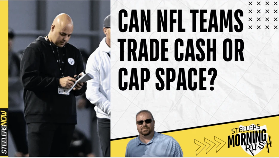 Can You Trade for Cash or Cap Space in NFL? | Steelers Morning Rush