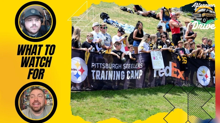Steelers Afternoon Drive: What to Watch for at Training Camp
