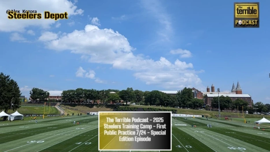 The Terrible Podcast – 2025 Steelers Training Camp – First Public Practice 7/24 – Special Edition Episode