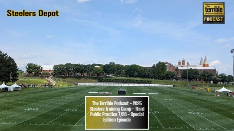 The Terrible Podcast – 2025 Steelers Training Camp – Third Public Practice 7/26 – Special Edition