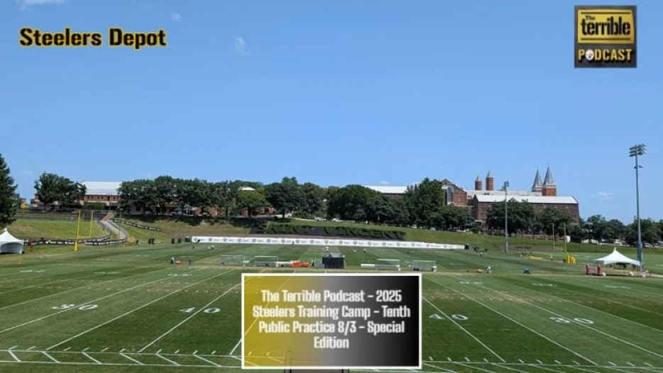 The Terrible Podcast – 2025 Steelers Training Camp – Tenth Public Practice 8/3 – Special Edition