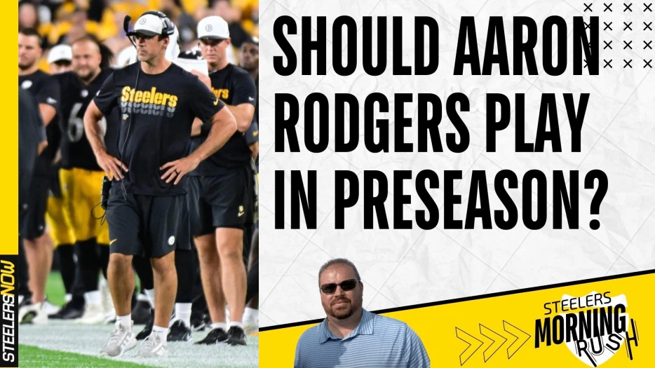 Should Aaron Rodgers Play in Preseason? | Steelers Morning Rush