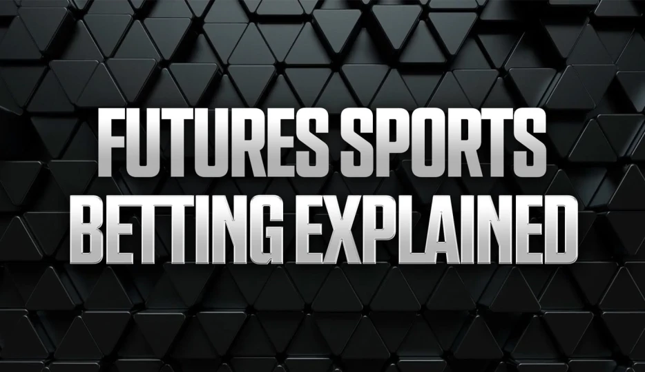 What is Futures Betting? How to Read &amp; Bet Futures