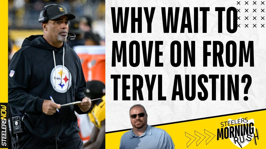 Why Wait to Move on From Teryl Austin? | Steelers Morning Rush