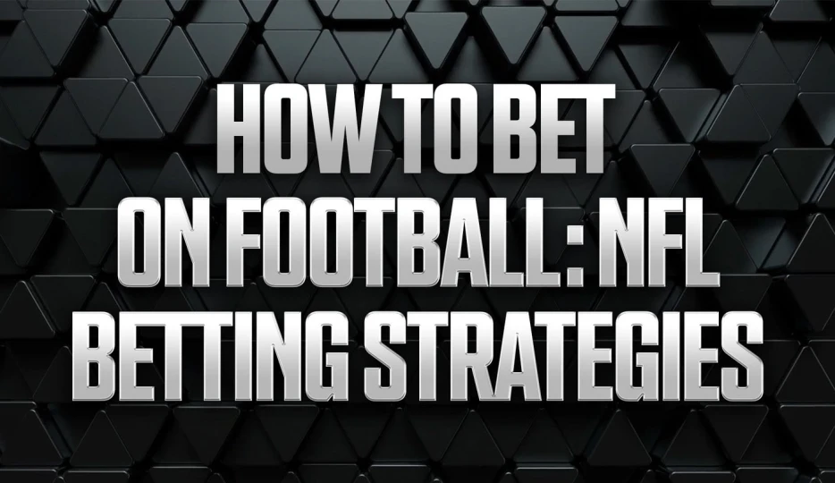 How to Bet on Football: NFL Betting Strategies