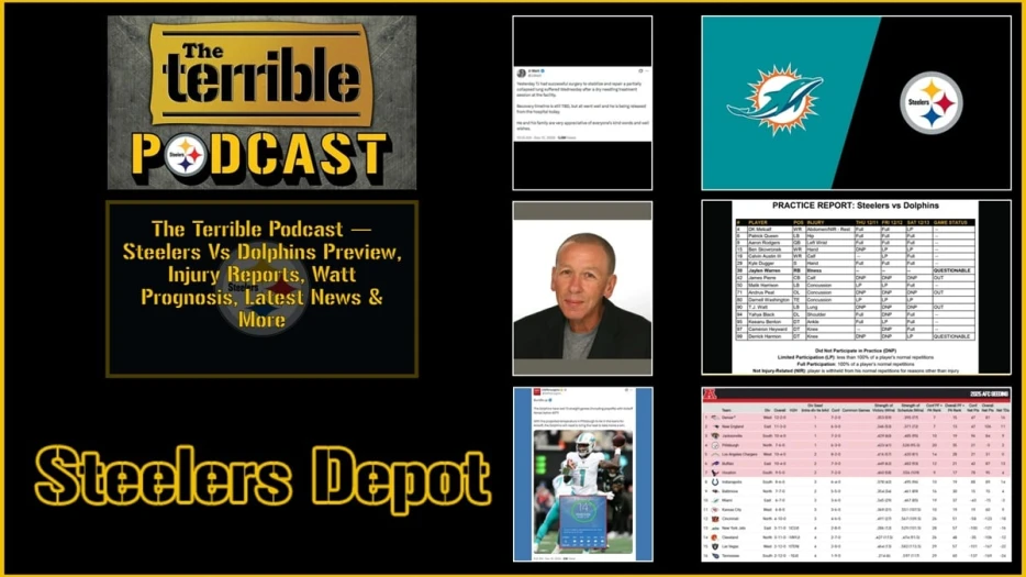 The Terrible Podcast — Steelers Vs Dolphins Preview, Injury Reports, Watt Prognosis, Latest News &amp; More