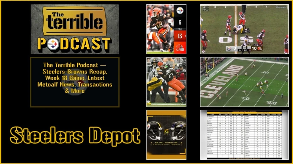 The Terrible Podcast — Steelers-Browns Recap, Week 18 Game, Latest Metcalf News, Transactions &amp; More