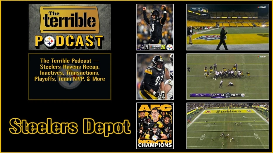 The Terrible Podcast — Steelers-Ravens Recap, Inactives, Transactions, Playoffs, Team MVP &amp; More