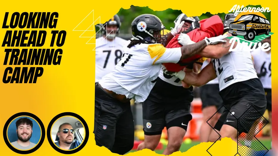 Steelers Afternoon Drive: Looking Ahead to Training Camp