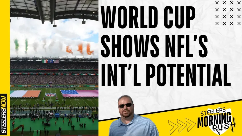 World Cup Shows NFL’s International Potential | Steelers Morning Rush