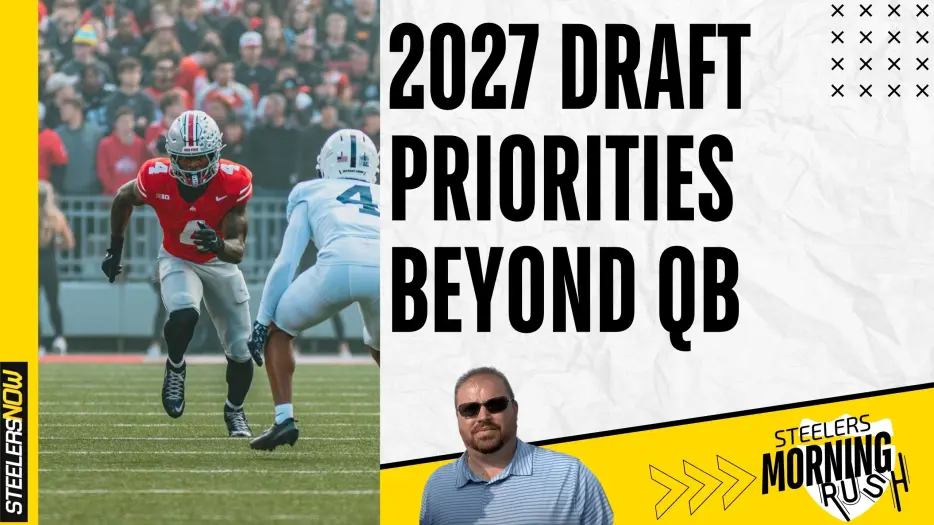 2027 NFL Draft Priorities Beyond QB? | Steelers Morning Rush
